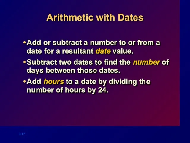 Arithmetic with Dates Add or subtract a number to or from