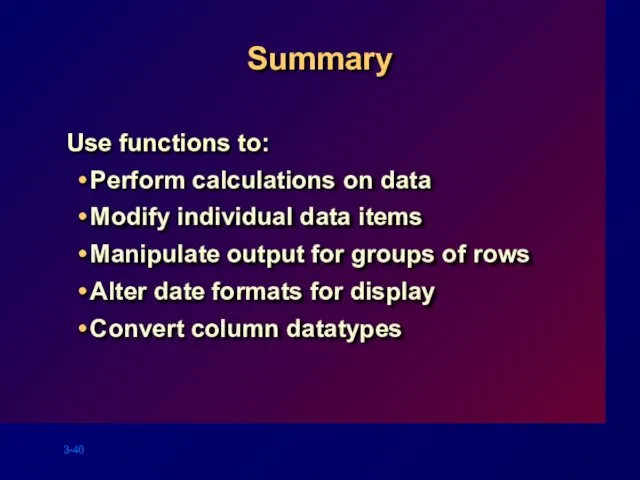 Summary Use functions to: Perform calculations on data Modify individual data