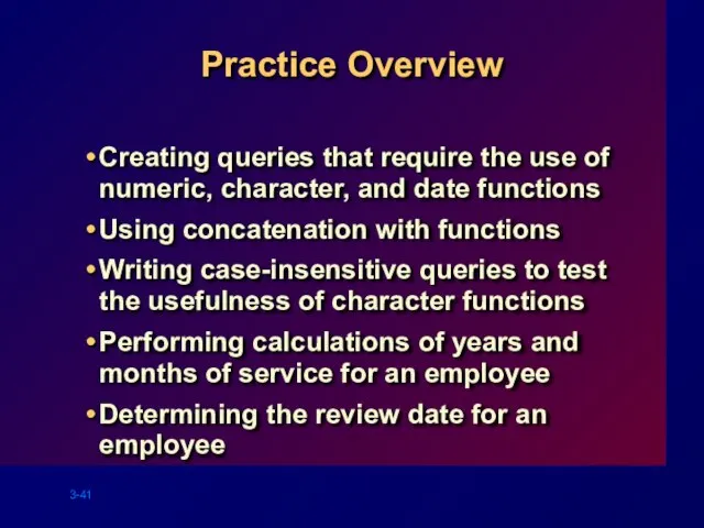 Practice Overview Creating queries that require the use of numeric, character,