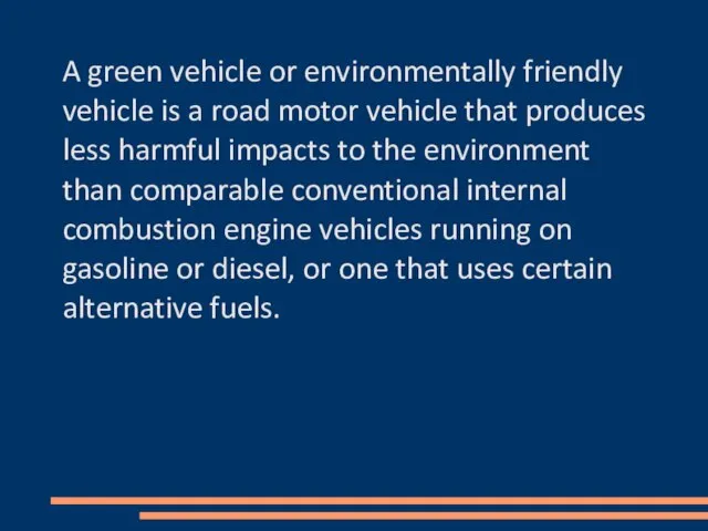 A green vehicle or environmentally friendly vehicle is a road motor