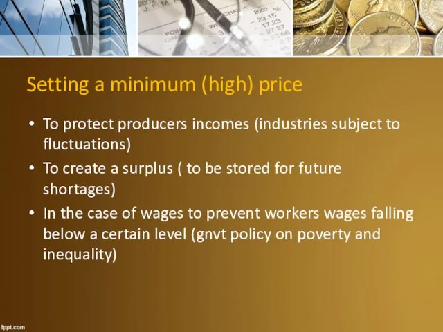 Setting a minimum (high) price To protect producers incomes (industries subject