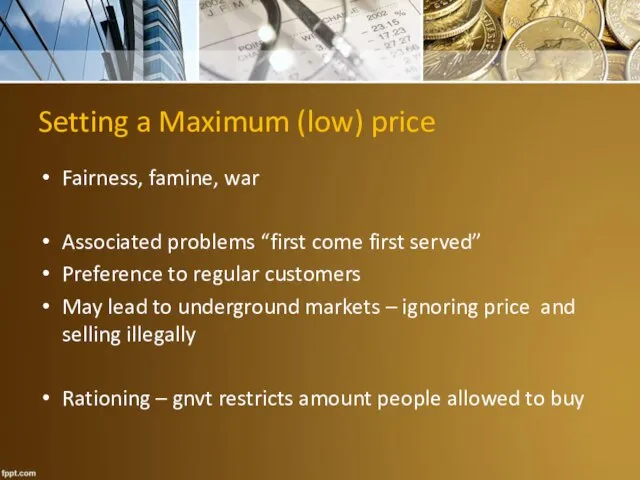 Setting a Maximum (low) price Fairness, famine, war Associated problems “first