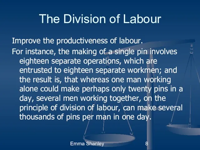 Emma Shanley The Division of Labour Improve the productiveness of labour.