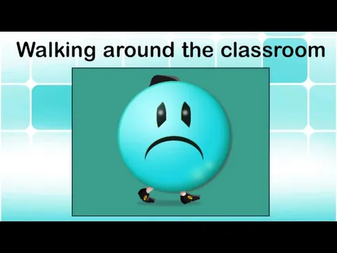 Walking around the classroom