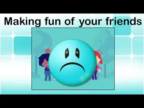 Making fun of your friends