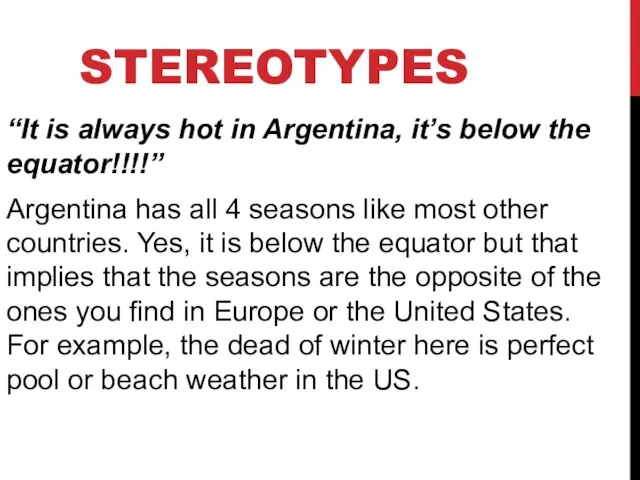 STEREOTYPES “It is always hot in Argentina, it’s below the equator!!!!”