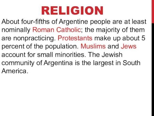 RELIGION About four-fifths of Argentine people are at least nominally Roman