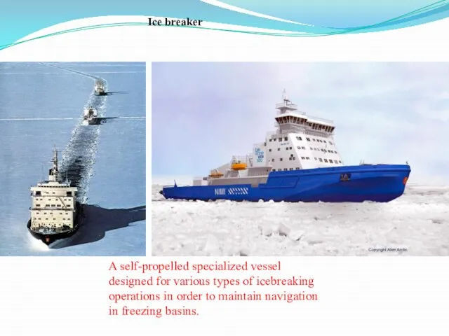 A self-propelled specialized vessel designed for various types of icebreaking operations