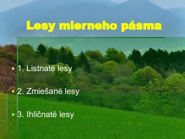 Lesy mierneho pásma 1. Listnaté lesy 2. Zmiešané lesy 3. Ihličnaté lesy