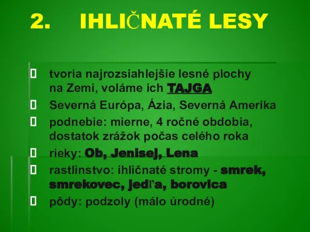 IHLIČNATÉ LESY tvoria najrozsiahlejšie lesné plochy na Zemi, voláme ich TAJGA