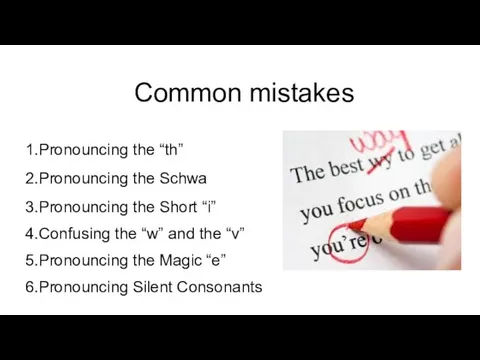 Common mistakes 1.Pronouncing the “th” 2.Pronouncing the Schwa 3.Pronouncing the Short