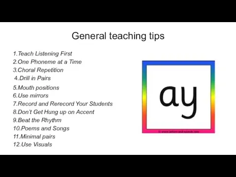 General teaching tips 1.Teach Listening First 2.One Phoneme at a Time