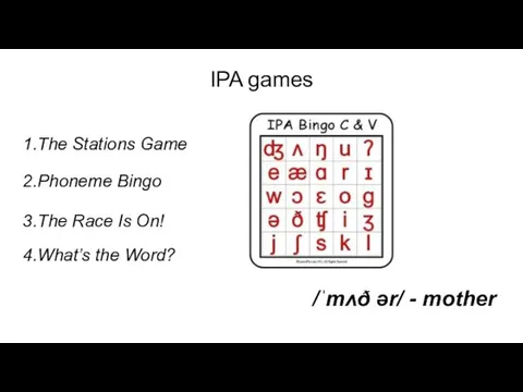 IPA games 1.The Stations Game 2.Phoneme Bingo 3.The Race Is On!