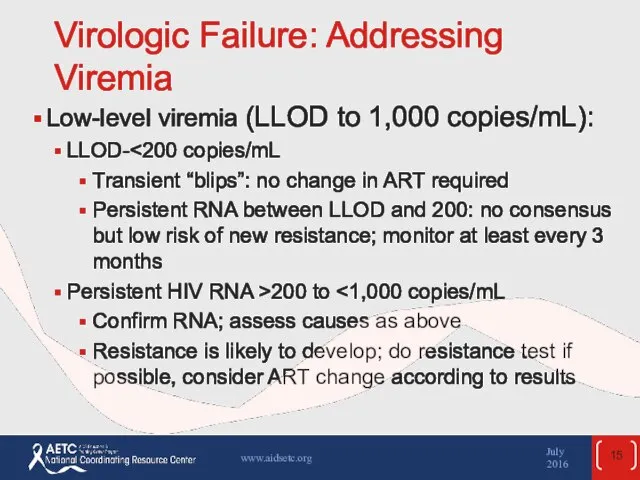 Virologic Failure: Addressing Viremia Low-level viremia (LLOD to 1,000 copies/mL): LLOD-