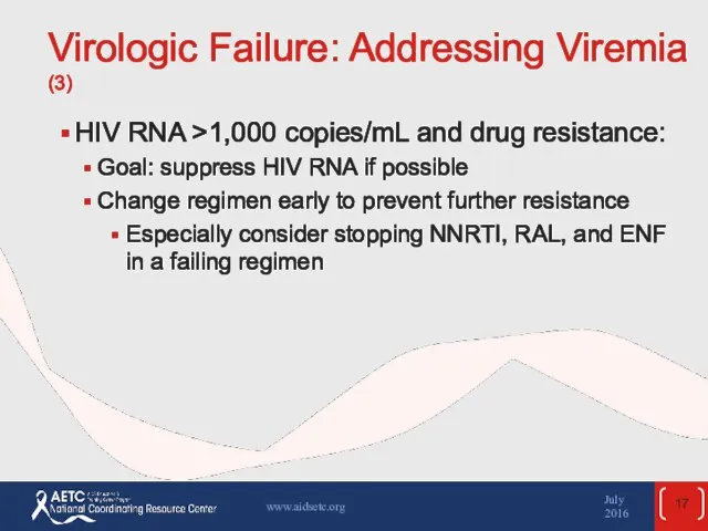 Virologic Failure: Addressing Viremia (3) HIV RNA >1,000 copies/mL and drug