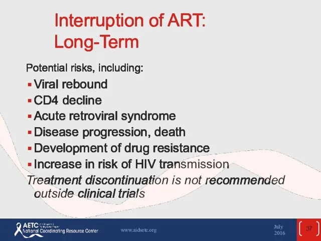 Interruption of ART: Long-Term Potential risks, including: Viral rebound CD4 decline