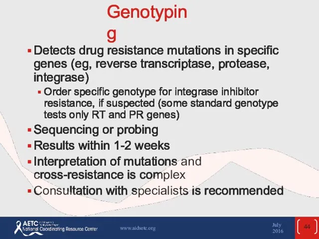 Genotyping Detects drug resistance mutations in specific genes (eg, reverse transcriptase,