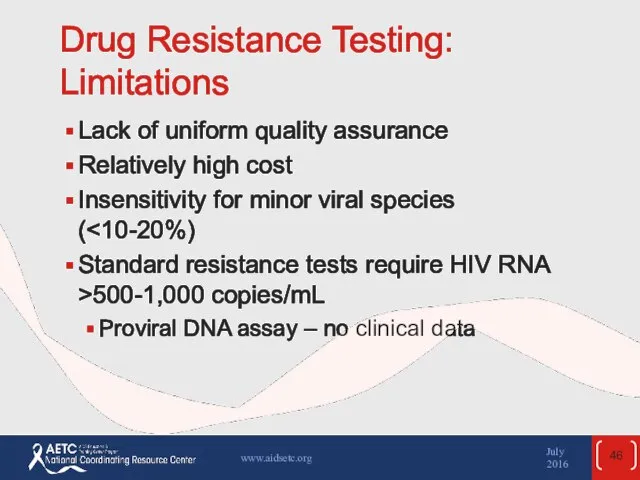 Drug Resistance Testing: Limitations Lack of uniform quality assurance Relatively high