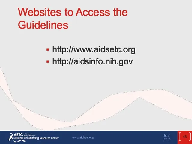 Websites to Access the Guidelines July 2016 www.aidsetc.org http://www.aidsetc.org http://aidsinfo.nih.gov