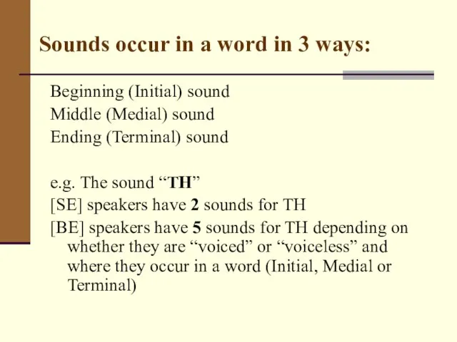 Sounds occur in a word in 3 ways: Beginning (Initial) sound