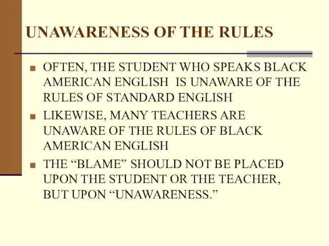 UNAWARENESS OF THE RULES OFTEN, THE STUDENT WHO SPEAKS BLACK AMERICAN