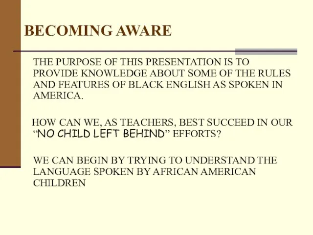 BECOMING AWARE THE PURPOSE OF THIS PRESENTATION IS TO PROVIDE KNOWLEDGE