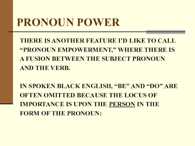 PRONOUN POWER THERE IS ANOTHER FEATURE I’D LIKE TO CALL “PRONOUN