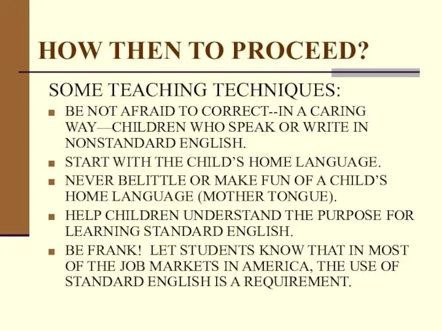 HOW THEN TO PROCEED? SOME TEACHING TECHNIQUES: BE NOT AFRAID TO