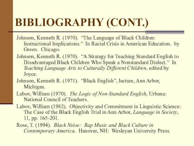 BIBLIOGRAPHY (CONT.) Johnson, Kenneth R. (1970). “The Language of Black Children: