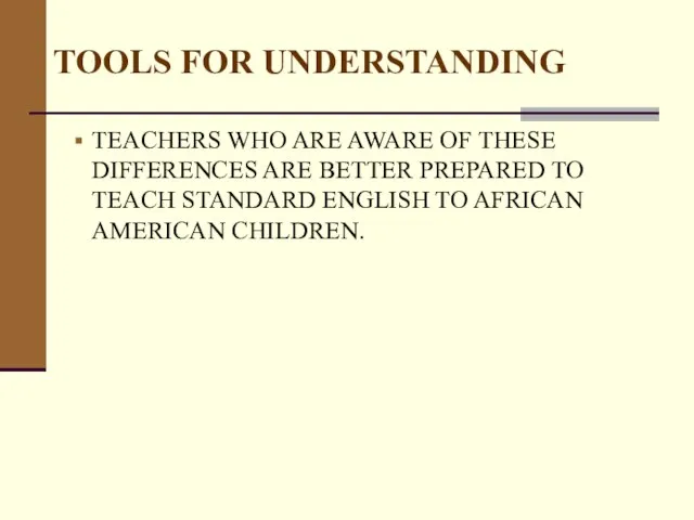 TOOLS FOR UNDERSTANDING TEACHERS WHO ARE AWARE OF THESE DIFFERENCES ARE