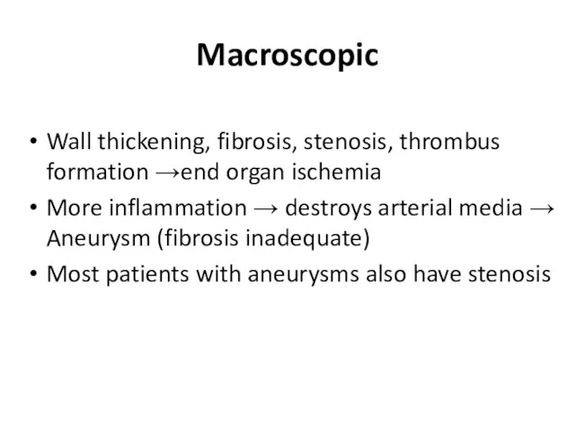 Macroscopic Wall thickening, fibrosis, stenosis, thrombus formation →end organ ischemia More