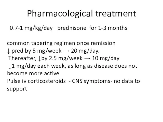 Pharmacological treatment 0.7-1 mg/kg/day –prednisone for 1-3 months common tapering regimen