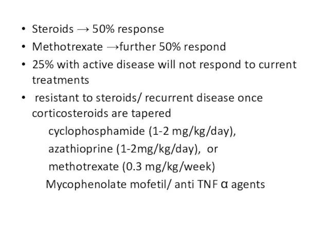 Steroids → 50% response Methotrexate →further 50% respond 25% with active