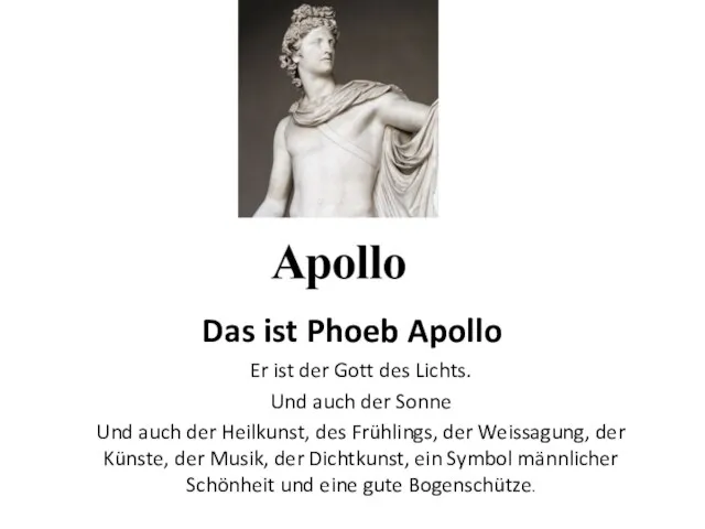 Das ist Phoeb Apollo Er ist der Gott des Lichts. Und