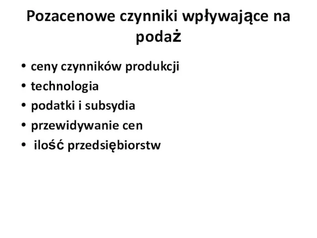 Pozacenowe czynniki wpływające na podaż ceny czynników produkcji technologia podatki i subsydia przewidywanie cen ilość przedsiębiorstw