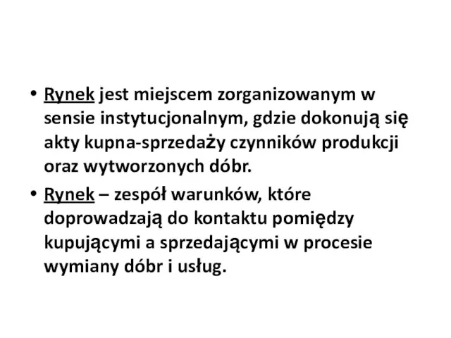 Rynek jest miejscem zorganizowanym w sensie instytucjonalnym, gdzie dokonują się akty