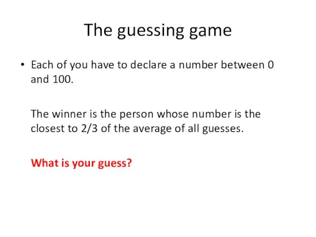 The guessing game Each of you have to declare a number