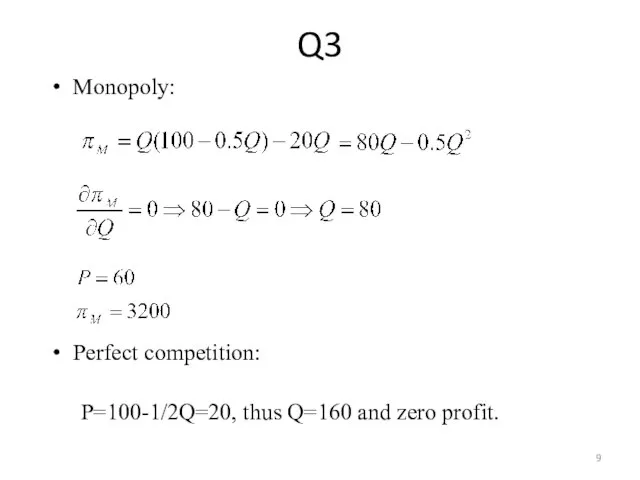 Monopoly: Perfect competition: P=100-1/2Q=20, thus Q=160 and zero profit. Q3