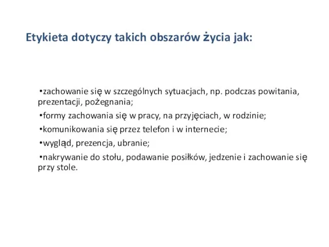 Etykieta dotyczy takich obszarów życia jak: zachowanie się w szczególnych sytuacjach,