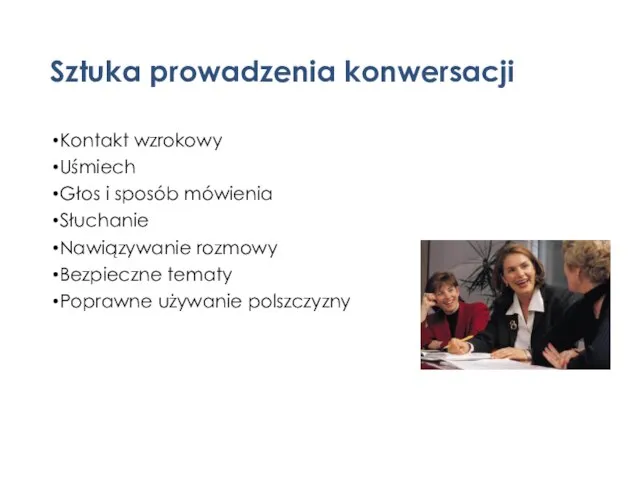 Sztuka prowadzenia konwersacji Kontakt wzrokowy Uśmiech Głos i sposób mówienia Słuchanie