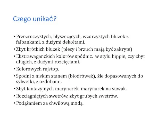 Czego unikać? Przezroczystych, błyszczących, wzorzystych bluzek z falbankami, z dużymi dekoltami.