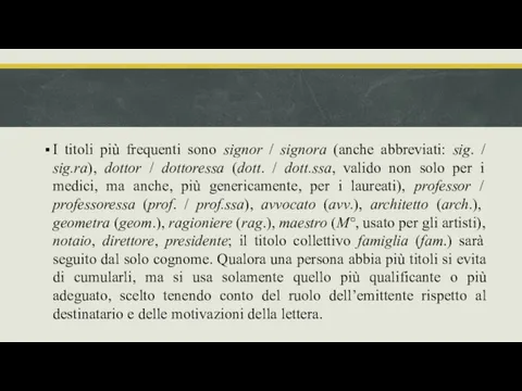 I titoli più frequenti sono signor / signora (anche abbreviati: sig.