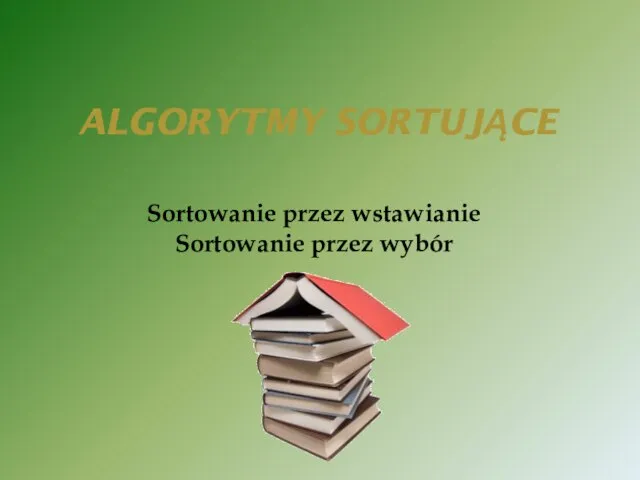 ALGORYTMY SORTUJĄCE Sortowanie przez wstawianie Sortowanie przez wybór