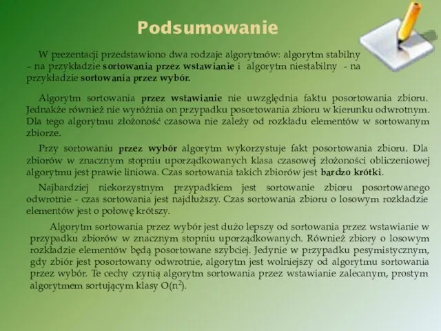 Algorytm sortowania przez wstawianie nie uwzględnia faktu posortowania zbioru. Jednakże również