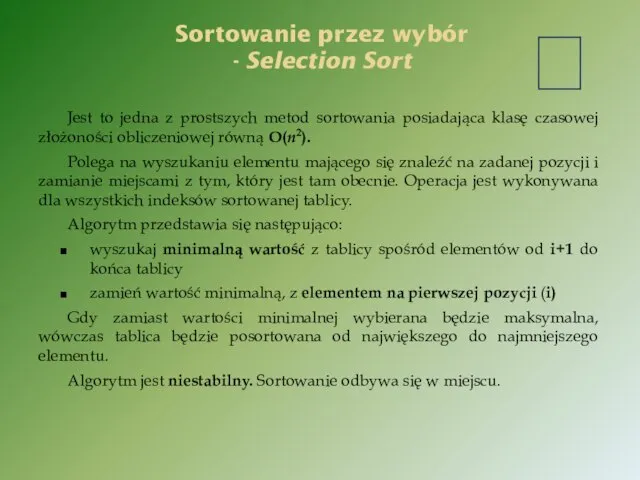 Jest to jedna z prostszych metod sortowania posiadająca klasę czasowej złożoności