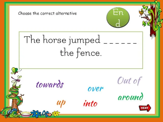 The horse jumped ______ the fence. around up towards Out of