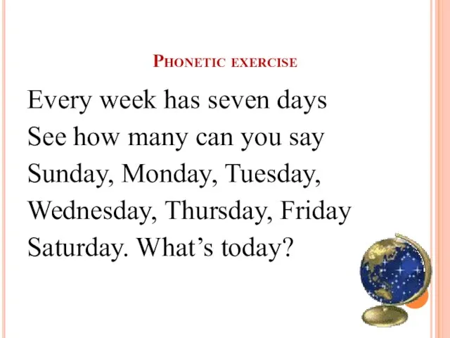 Phonetic exercise Every week has seven days See how many can