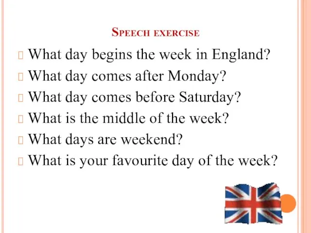 Speech exercise What day begins the week in England? What day