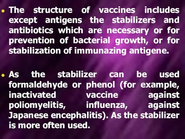 The structure of vaccines includes except antigens the stabilizers and antibiotics