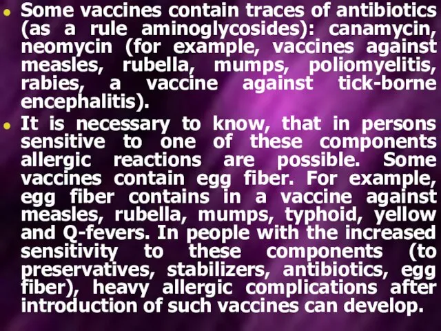Some vaccines contain traces of antibiotics (as a rule aminoglycosides): canamycin,